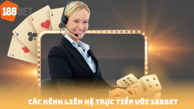 Các Kênh Liên Hệ Trực Tiếp Với 188bet